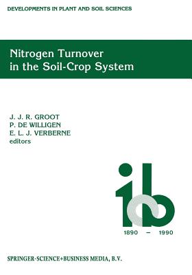 Nitrogen Turnover in the Soil-Crop System: Modelling of Biological Transformations, Transport of Nitrogen and Nitrogen Use Efficiency. Proceedings of (Developments in Plant and Soil Sciences #44) By J. J. Groot (Editor), P. De Willigen (Editor), E. J. Verberne (Editor) Cover Image