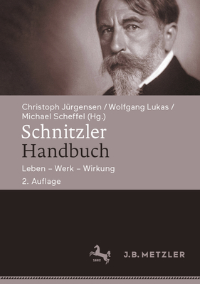 Schnitzler-Handbuch: Leben - Werk - Wirkung By Christoph Jürgensen (Editor), Wolfgang Lukas (Editor), Michael Scheffel (Editor) Cover Image
