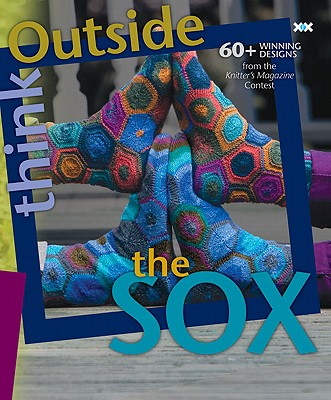 Think Outside the Sox: 60+ Winning Designs from the Knitter's Magazine Contest By Elaine Rowley (Editor), Alexis Xenakis (By (photographer)) Cover Image