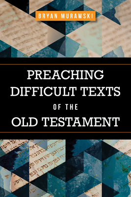Preaching Difficult Texts of the Old Testament By Bryan Murawski Cover Image
