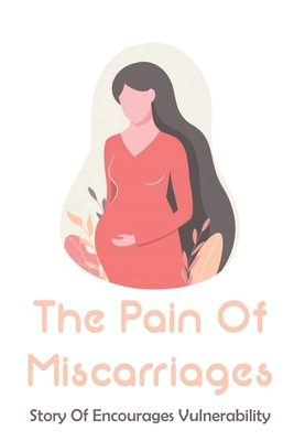 The Pain Of Miscarriages: Story Of Encourages Vulnerability: Psychological Effects Of Miscarriage Cover Image