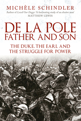 De la Pole, Father and Son: The Duke, The Earl and the Struggle for Power By Michèle Schindler Cover Image
