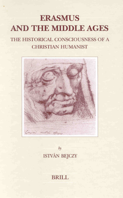 Erasmus And The Middle Ages: The Historical Consciousness Of A ...