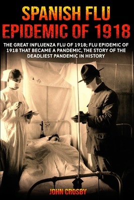 Spanish Flu Epidemic Of 1918 By John Crosby Cover Image