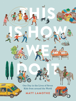 This Is How We Do It: One Day in the Lives of Seven Kids from around the World By Matt Lamothe Cover Image