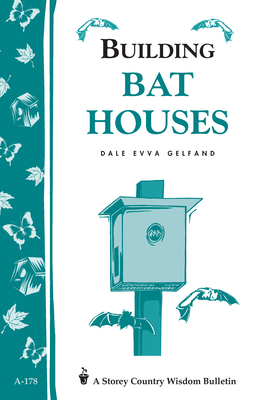 Building Bat Houses: Storey's Country Wisdom Bulletin A-178 (Storey Country Wisdom Bulletin) Cover Image