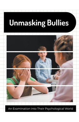 Unmasking Bullies An Examination into Their Psychological World Cover Image