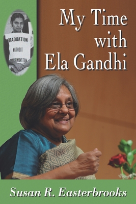 My Time with Ela Gandhi By Lynn Skapyak Harlin (Editor), Susan R. Easterbrooks Cover Image
