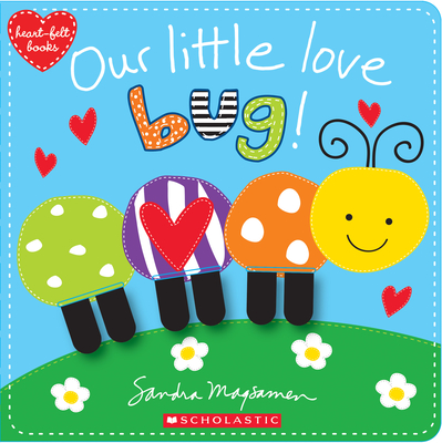 Our Little Love Bug! By Sandra Magsamen, Sandra Magsamen (Illustrator) Cover Image