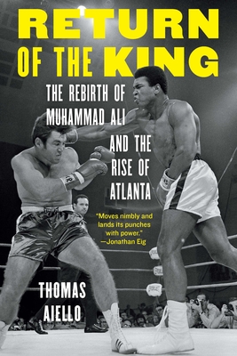 Return of the King: The Rebirth of Muhammad Ali and the Rise of Atlanta By Thomas Aiello Cover Image