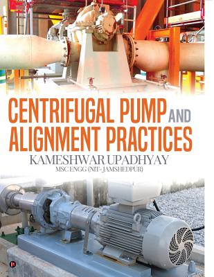 Centrifugal Pump and Alignment Practices By Kameshwar Upadhyay Cover Image