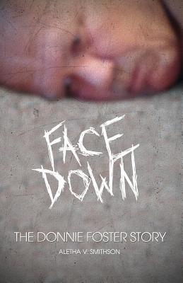 Facedown: The Donnie Foster Story By Aletha Smithson Cover Image