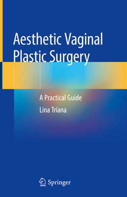 Aesthetic Vaginal Plastic Surgery: A Practical Guide By Lina Triana Cover Image