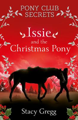 Issie and the Christmas Pony: Christmas Special (Pony Club Secrets) By Stacy Gregg Cover Image