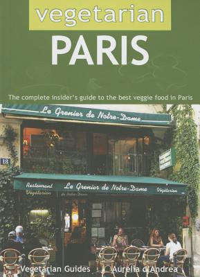 Vegetarian Paris: The Complete Insider's Guide to the Best Veggie Food in Paris Cover Image