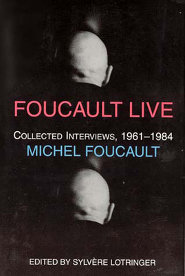 Foucault Live: Collected Interviews, 1961-1984 (Semiotext(e) / Foreign Agents)