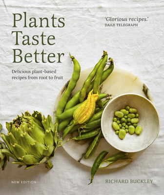 Plants Taste Better: Delicious plant-based recipes from root to fruit