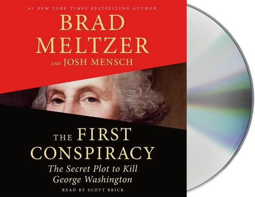 The First Conspiracy: The Secret Plot to Kill George Washington By Brad Meltzer, Josh Mensch, Scott Brick (Read by) Cover Image