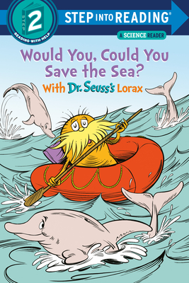 Would You, Could You Save the Sea? With Dr. Seuss's Lorax (Step into Reading) Cover Image