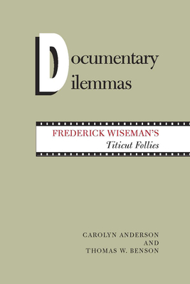 Cover for Documentary Dilemmas: Frederick Wiseman's Titicut Follies