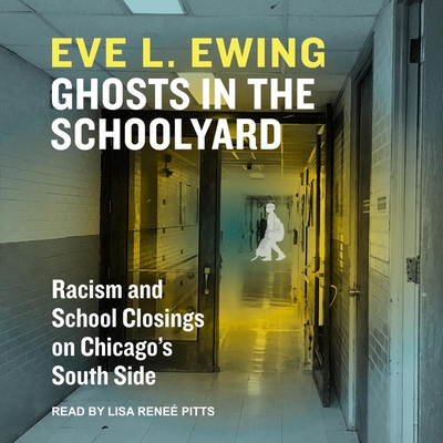 Ghosts in the Schoolyard: Racism and School Closings in Chicago's South Side cover