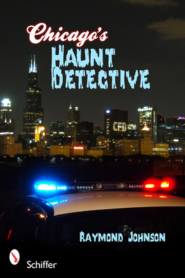 Chicago's Haunt Detective: A Cop's Guide to Supernatural Chicago