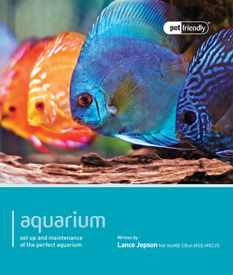Aquarium: Set Up and Maintenance of the Perfect Aquarium (Pet Friendly)