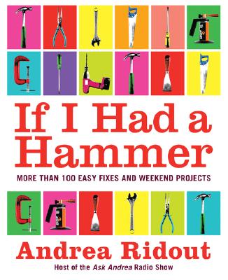 If I Had a Hammer: More Than 100 Easy Fixes and Weekend Projects Cover Image