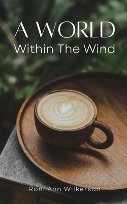 A World Within The Wind By Roni Ann Wilkerson Cover Image