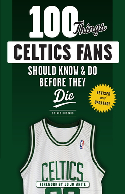 100 Things Celtics Fans Should Know & Do Before They Die (100 Things...Fans Should Know)