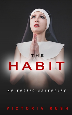 The Habit: An Erotic Adventure By Victoria Rush Cover Image