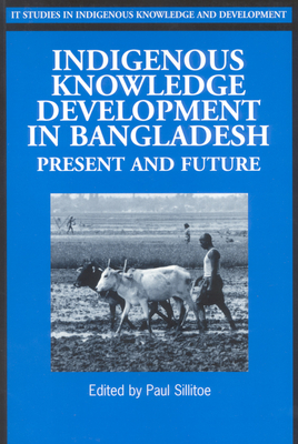 Indigenous Knowledge Development in Bangladesh: Present and Future (Studies in Indigenous Knowledge and Development)