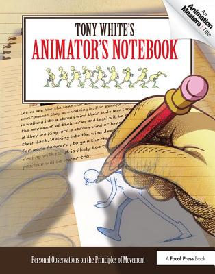 Tony White's Animator's Notebook: Personal Observations on the Principles of Movement Cover Image
