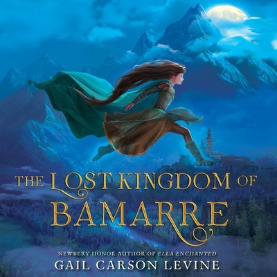 The Lost Kingdom of Bamarre Lib/E (Enchanted) By Gail Carson Levine, January Lavoy (Read by) Cover Image