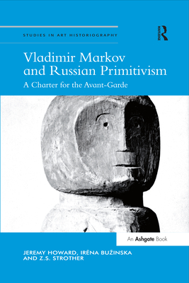 Vladimir Markov and Russian Primitivism: A Charter for the Avant-Garde (Studies in Art Historiography)