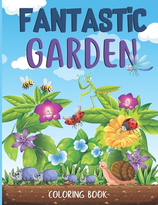 Fantastic gardens Coloring Book: Green nature - Horticulture with Flowers, Plants, rock garden And So Much More Cover Image