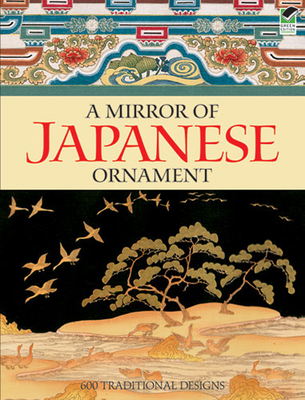 A Mirror of Japanese Ornament: 600 Traditional Designs (Dover Fine Art) By Dover Publications Inc Cover Image