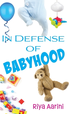 In Defense of Babyhood By Riya Aarini Cover Image