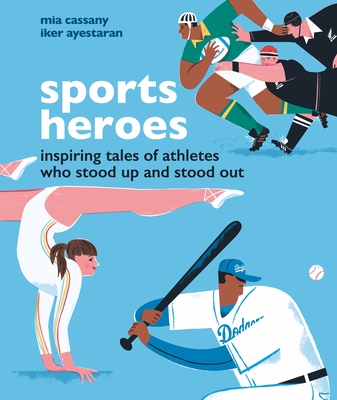 Sports Heroes: Inspiring Tales of Athletes Who Stood Up and Out By Mia Cassany, Iker Ayestaran (Illustrator) Cover Image