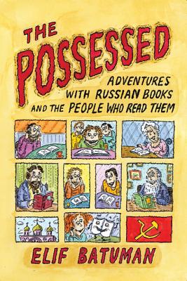 The Possessed: Adventures with Russian Books and the People Who Read Them Cover Image