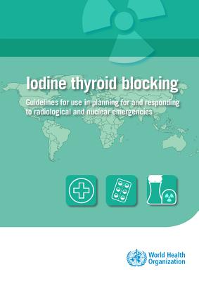 Iodine Thyroid Blocking: Guidelines for Use in Planning for and Responding to Radiological and Nuclear Emergencies Cover Image