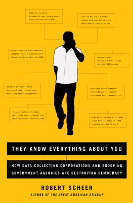 They Know Everything About You: How Data-Collecting Corporations and Snooping Government Agencies Are Destroying Democracy By Robert Scheer Cover Image