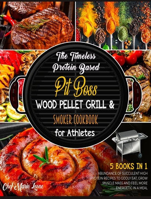 The Timeless Protein Based Grill Cookbook for Athletes [5 Books in 1]: An Abundance of Succulent High Protein Recipes to Godly Eat, Grow Muscle Mass a Cover Image