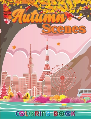 Autumn Scenes Coloring Book: Adult Coloring Books for Women Featuring Calm Autumn Scenes and Relaxing Fall 40 Coloring Pages for Adults Relaxation Cover Image