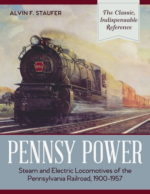 Pennsy Power: Steam and Electric Locomotives of the Pennsylvania Railroad, 1900-1957 Cover Image