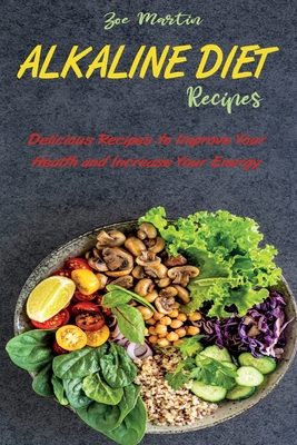 Alkaline Diet Recipes Delicious Recipes To Improve Your Health And Increase Your Energy Paperback Prairie Lights Books