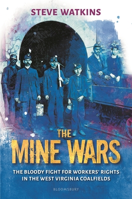 The Mine Wars: The Bloody Fight for Workers' Rights in the West Virginia Coalfields Cover Image