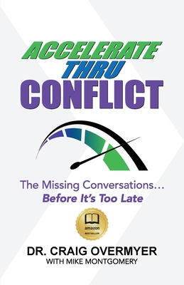 Accelerate Thru Conflict: The Missing Conversations... Before It's Too Late! Cover Image