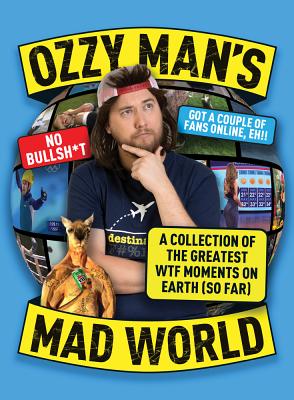Ozzy Man's Mad World: A Collection of the Greatest WTF Moments on Earth (So Far)