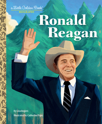 Ronald Reagan: A Little Golden Book Biography By Lisa Rogers, Catherine Pape (Illustrator) Cover Image